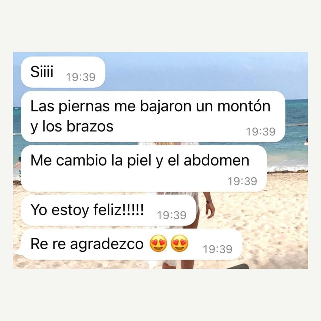 Las piernas me bajaron un montón, y los brazos. Me cambió la piel y el abdomen. Yo estoy feliz, re agradecida.